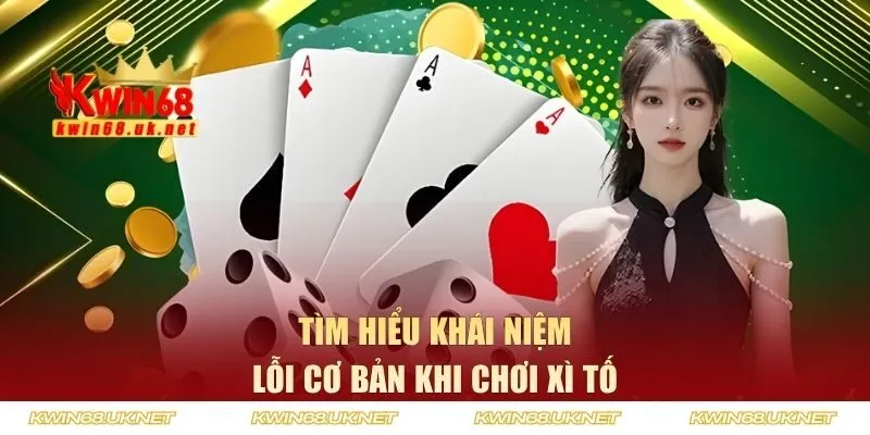Tìm hiểu lỗi cơ bản khi chơi Xì Tố trên KWIN68